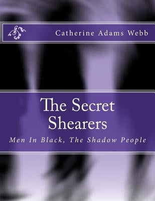 The Secret Shearers: Men In Black, The Shadow People by Adams Webb, Catherine