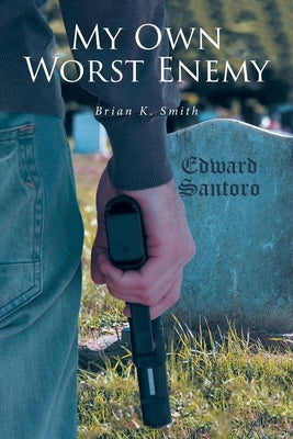 My Own Worst Enemy by Smith, Brian K.