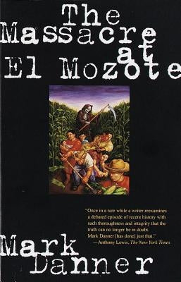 The Massacre at El Mozote by Danner, Mark