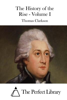 The History of the Rise - Volume I by The Perfect Library