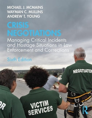 Crisis Negotiations: Managing Critical Incidents and Hostage Situations in Law Enforcement and Corrections by McMains, Michael