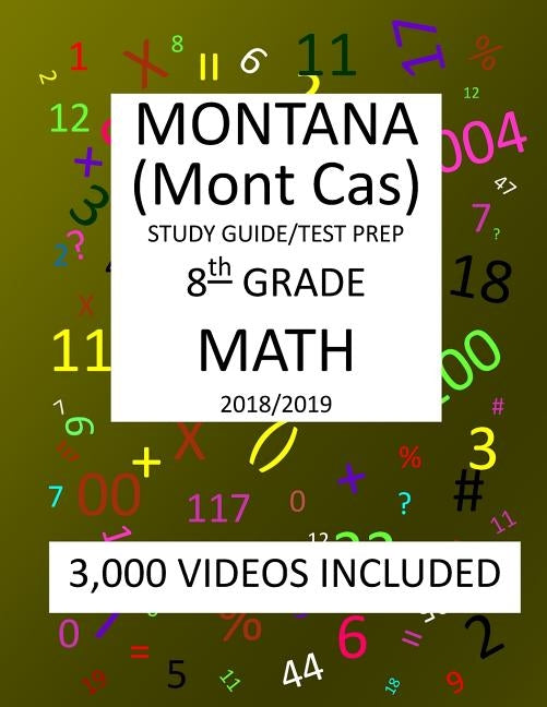 8th Grade MONTANA Mont Cas, 2019 MATH, Test Prep: 8th Grade MONTANA COMPREHENSIVE ASSESSMENT SYSTEM TEST 2019 MATH Test Prep/Study Guide by Shannon, Mark
