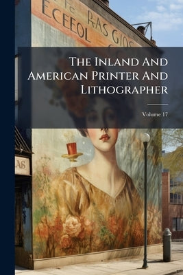 The Inland And American Printer And Lithographer; Volume 17 by Anonymous
