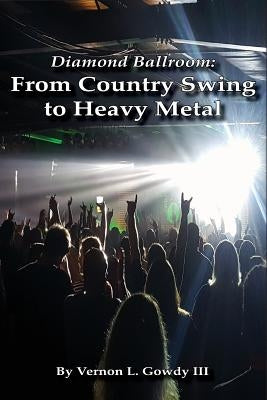 Diamond Ballroom: From Country Swing to Heavy Metal by Gowdy, Vernon, III
