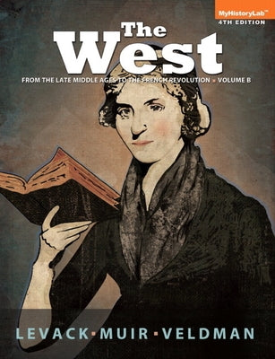 West: Encounters and Transformations, The, Volume B by Levack, Brian