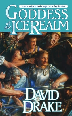 Goddess of the Ice Realm: The Fifth Book in the Epic Saga of 'Lord of the Isles' by Drake, David