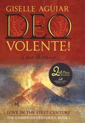 Deo Volente! (God Willing): Love in the First Century-The Christian Centuries, Book 1 by Aguiar, Giselle