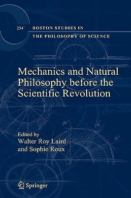 Mechanics and Natural Philosophy Before the Scientific Revolution by Laird, Walter Roy