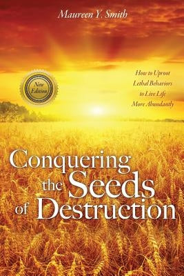 Conquering the Seeds of Destruction by Smith, Maureen Y.