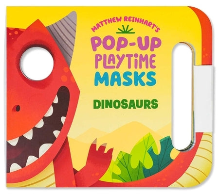 Pop-Up Playtime Masks: Dinosaurs by Reinhart, Matthew