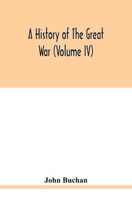 A history of the great war (Volume IV) by Buchan, John