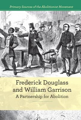Frederick Douglass and William Garrison: A Partnership for Abolition by Morretta, Alison
