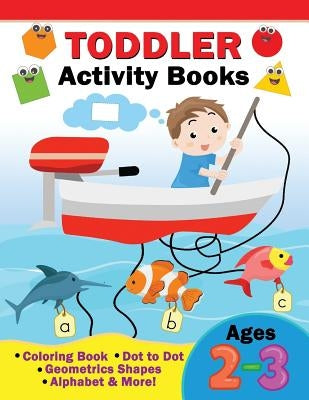 Toddler Activity Books Ages 2-3: Coloring Book, Dot to Dot, Geometric Shapes, Alphabet & More by Rocket Publishing