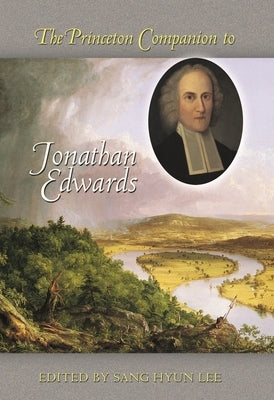 The Princeton Companion to Jonathan Edwards by Lee, Sang Hyun