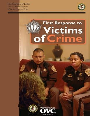 First Response to Victims of Crime by Justice, U. S. Department of