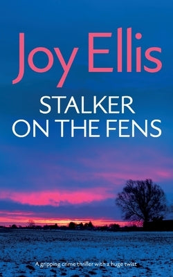 STALKER ON THE FENS a gripping crime thriller with a huge twist by Ellis, Joy