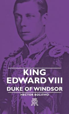 King Edward VIII - Duke Of Windsor by Bolitho, Hector