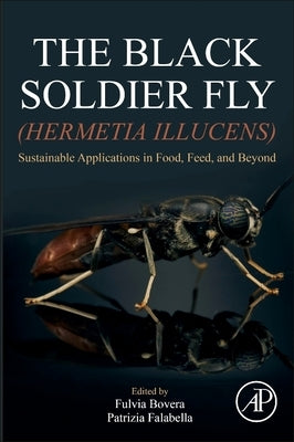 The Black Soldier Fly (Hermetia Illucens): Sustainable Applications in Food, Feed, and Beyond by Bovera, Fulvia