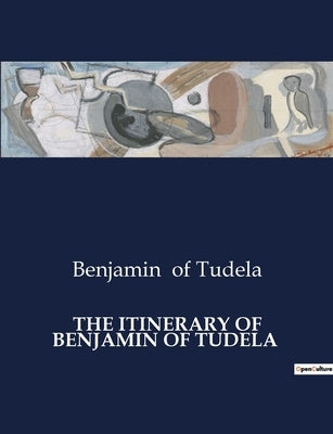 The Itinerary of Benjamin of Tudela by Of Tudela, Benjamin