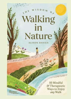 The Wisdom of Walking in Nature: 50 Mindful and Therapeutic Ways to Enjoy Any Walk by Davies, Alison