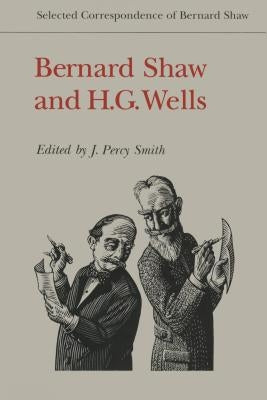Bernard Shaw and H.G. Wells: Selected Correspondence of Bernard Shaw by Shaw, Bernard