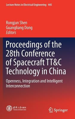 Proceedings of the 28th Conference of Spacecraft Tt&c Technology in China: Openness, Integration and Intelligent Interconnection by Shen, Rongjun