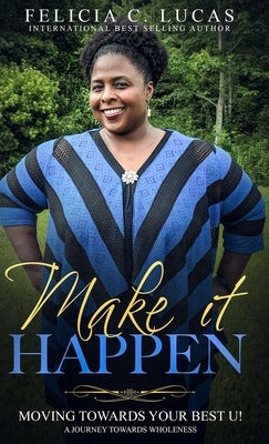 Make it Happen by Lucas, Felicia C.
