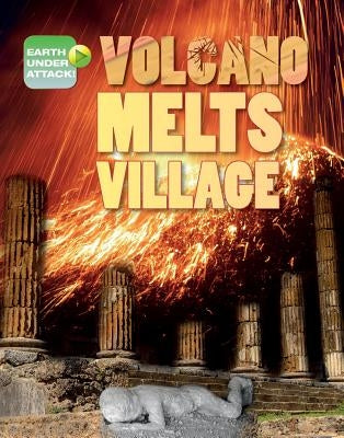 Volcano Melts Village by Spilsbury, Louise A.
