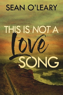 This Is Not A Love Song by O'Leary, Sean