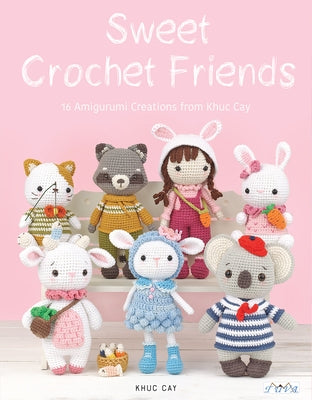 Sweet Crochet Friends: 16 Amigurumi Creations from Khuc Cay by Thi Ngoc Anh, Hoang