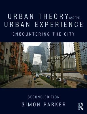 Urban Theory and the Urban Experience: Encountering the City by Parker, Simon