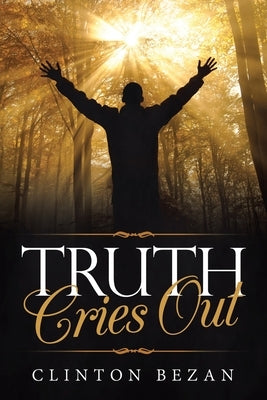 Truth Cries Out by Bezan, Clinton