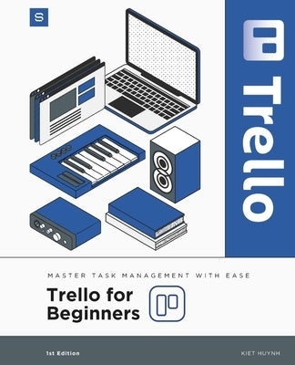 Trello for Beginners: Master Task Management with Ease by Huynh, Kiet