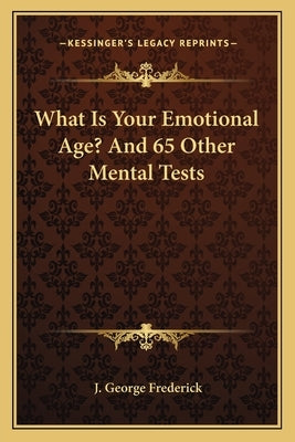 What Is Your Emotional Age? and 65 Other Mental Tests by Frederick, J. George