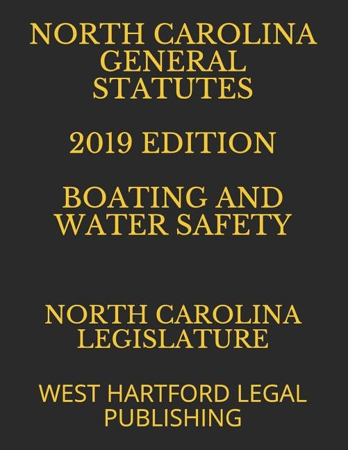 North Carolina General Statutes 2019 Edition Boating and Water Safety: West Hartford Legal Publishing by Legal Publishing, West Hartford