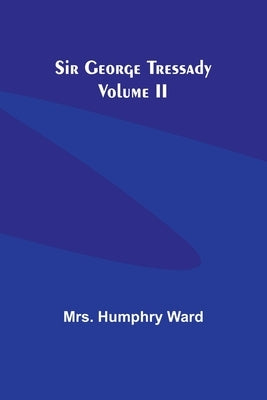 Sir George Tressady Volume II by Ward