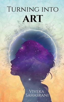 Turning into Art by Sahasrani, Viveka