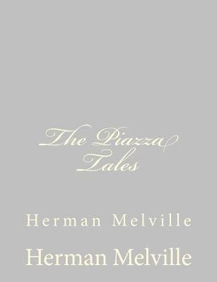 The Piazza Tales: Herman Melville by Melville, Herman