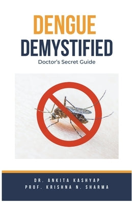 Dengue Demystified: Doctor's Secret Guide by Kashyap, Ankita