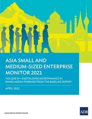 Asia Small and Medium-Sized Enterprise Monitor 2021: Volume III-Digitalizing Microfinance in Bangladesh: Findings from the Baseline Survey by Asian Development Bank