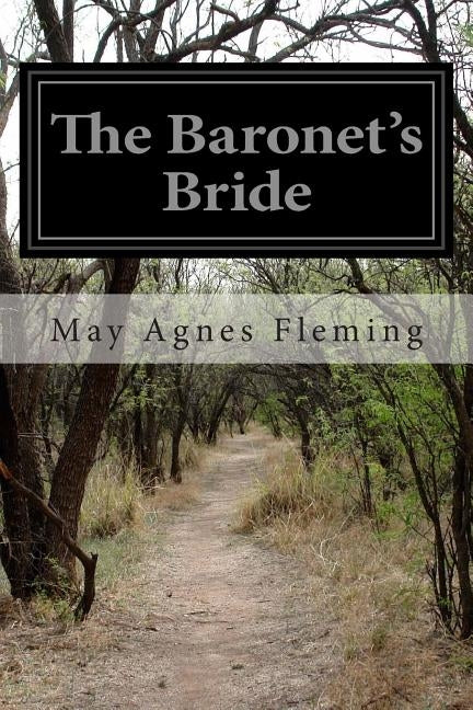 The Baronet's Bride: Or, A Woman's Vengeance by Fleming, May Agnes