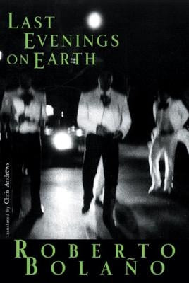 Last Evenings on Earth by Bolaño, Roberto