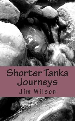 Shorter Tanka Journeys by Wilson, Jim
