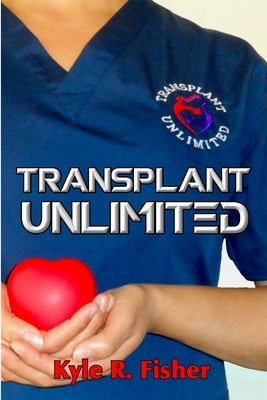 Transplant Unlimited by Fisher, Kyle R.