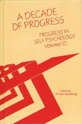Progress in Self Psychology, V. 10: A Decade of Progress by Goldberg, Arnold I.