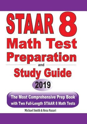 STAAR 8 Math Test Preparation and study guide: The Most Comprehensive Prep Book with Two Full-Length STAAR Math Tests by Smith, Michael