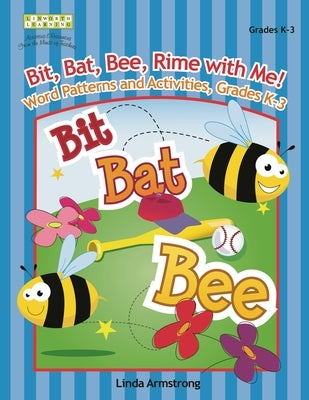 Bit, Bat, Bee, Rime with Me! Word Patterns and Activities, Grades K-3 by Armstrong, Linda