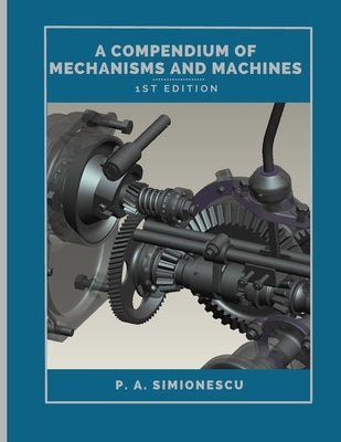 A Compendium of Mechanisms and Machines by Simionescu, Petru A.