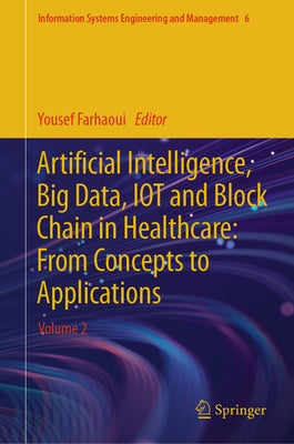 Artificial Intelligence, Big Data, Iot and Block Chain in Healthcare: From Concepts to Applications: Volume 2 by Farhaoui, Yousef