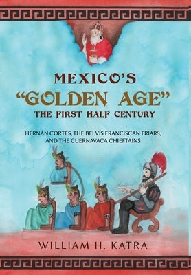 Mexico's Golden Age: The First Half Century by Katra, William H.